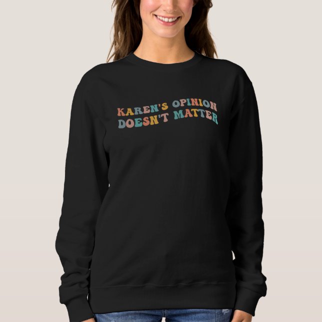 Karen's Opinion Doesn't Matter Funny Meme Viral Ka Sweatshirt (Vorderseite)
