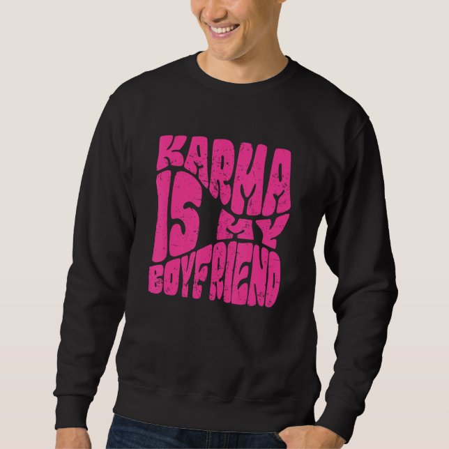 Karma Is My Boyfriend   Saying Sarcastic  Cute Sweatshirt (Vorderseite)