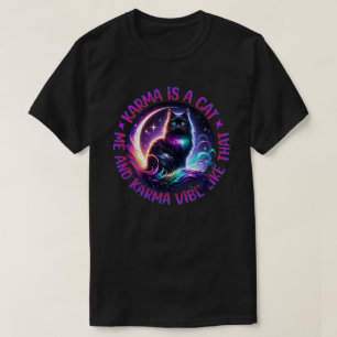 Karma ist eine Katze, die ich bin, und Karma Vibe T-Shirt