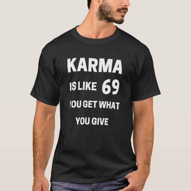 Karma ist wie 699 du bekommst was du gibst T-Shirt (Vorderseite)