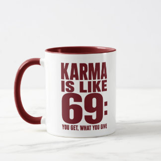 Karma ist wie 69 Lustiger Spruch, du bekommst was Tasse