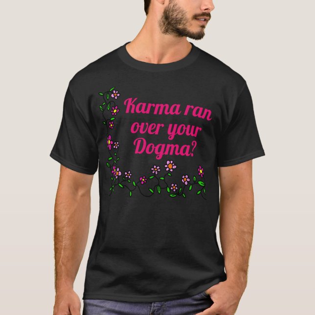 Karma lief über dein Dogma? T-Shirt (Vorderseite)