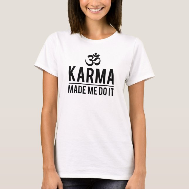 Karma ließ mich es tun T-Shirt (Vorderseite)