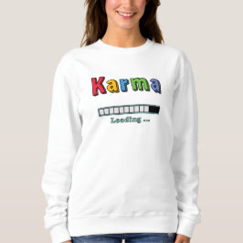 Karma Loading.. Sweatshirt