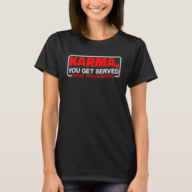 Karma Sie bekommen, was Sie verdienen T-Shirt (Vorderseite)