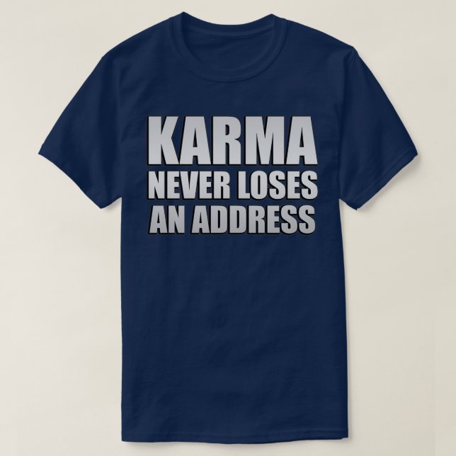 Karma verliert nie eine Adresse T-Shirt (Design vorne)