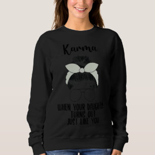 Karma, wenn sich Ihre Tochter genauso wie Sie hera Sweatshirt