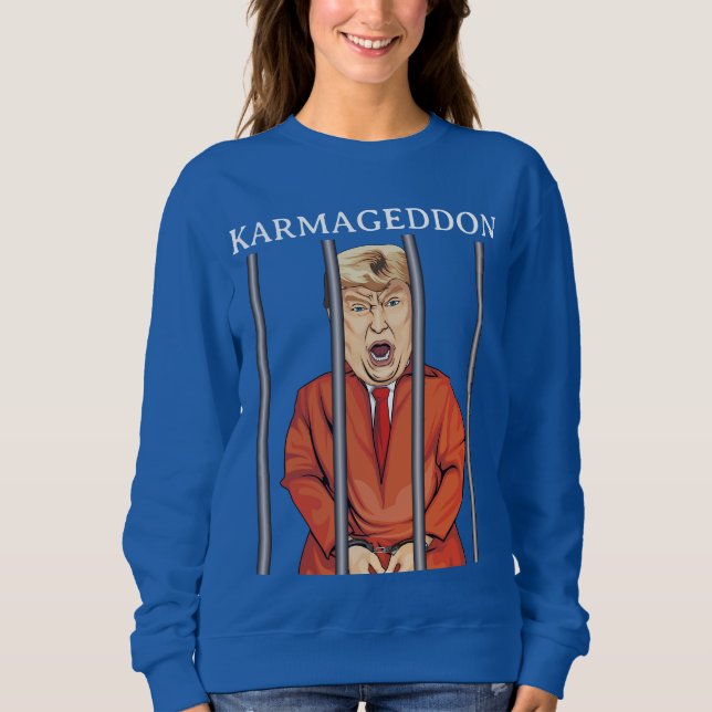 KARMAGEDDON: Trump im Gefängnis Funny Anti Trump Sweatshirt (Vorderseite)