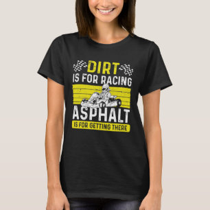 Kart Racing Dirt ist für Racing Kart Racer Go Cart T-Shirt