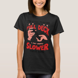 Kartenspiel Ich spiele immer noch mit vollem Stape T-Shirt