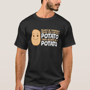 Kartoffeln müssen immer selbst sein, es sei denn, T-Shirt