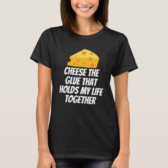Käse den Klebstoff, der mein Leben zusammenhält T-Shirt (Vorderseite)