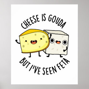 Käse ist Gouda, aber ich habe Feta Funny Food Pun Poster