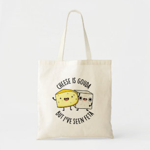 Käse ist Gouda, aber ich habe Feta Funny Food Pun  Tragetasche