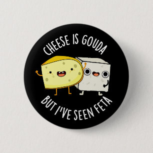 Käse ist Gouda, aber ich habe Feta gesehen Lustige Button