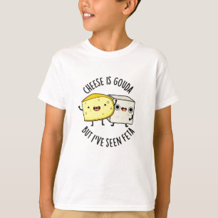 Käse ist Gouda, aber ich habe gesehen, Feta Funny  T-Shirt