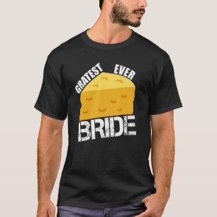 Käse Puck Gratest Ever Bride Fun Wedding Engageme T-Shirt