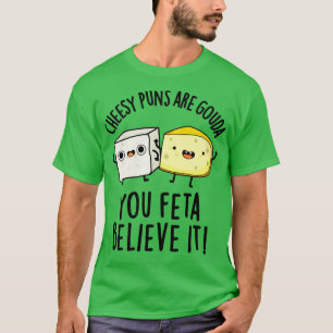 Käse-Wortspiele Sind Gouda Du Feta Glaubst Es Süß T-Shirt