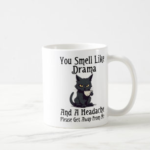 Kat du riechst wie Drama und ein Kopfschmerz, bitt Kaffeetasse