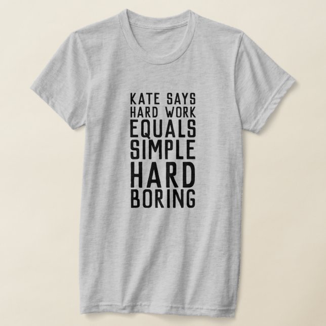 Kate sagt harte Arbeit (dunkler Text) T-Shirt (Ablage )