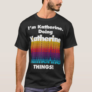 Katherine Doing Katherine Things Funny Birthda T-Shirt