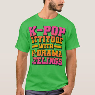 KAttitude mit KDrama-Gefühlen Funny Quotes 1 T-Shirt
