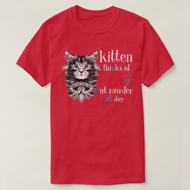 Kätzchen denken an nichts außer Mord den ganzen Ta T-Shirt (Design vorne)