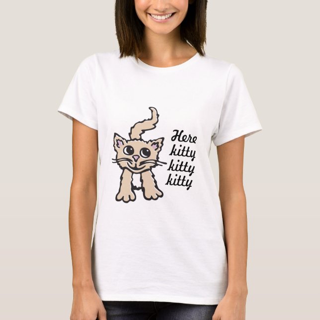 Kätzchenkatze hier Kitty Kitty Kitty-Grafik-T - T-Shirt (Vorderseite)