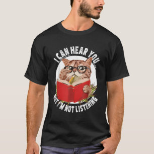 Katze, die ich dir hören kann, aber ich höre zu T-Shirt