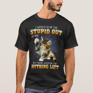 Katze, die ich dir wegschmeißen würde T-Shirt