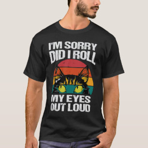 Katze Entschuldigung, habe ich meine Augen laut ve T-Shirt