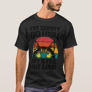 Katze Entschuldigung, habe ich meine Augen laut ve T-Shirt