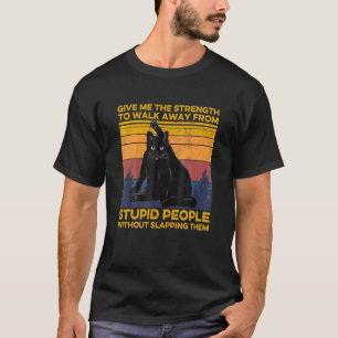 Katze gibt mir die Kraft, von dummem Pe wegzugehen T-Shirt