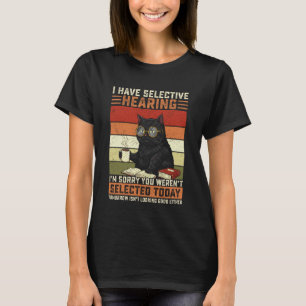 Katze ich habe selektives Hören du wurdest nicht a T-Shirt