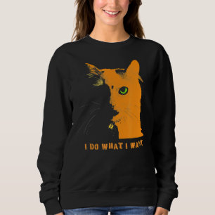 Katze Ich tue, was ich Gewollt habe Sweatshirt