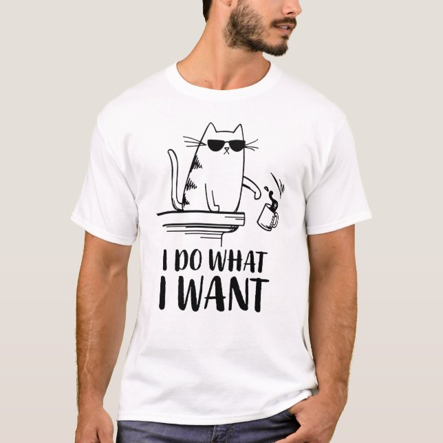 Katze Ich tue, was ich gewollt habe T-Shirt (Vorderseite)