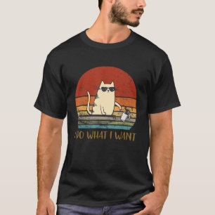 Katze Ich tue, was ich Gewollt habe T-Shirt