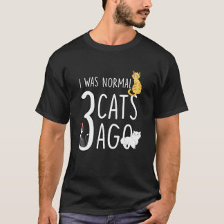 Katze Ich war normal vor 3 Katzen Katzenbesitzer T-Shirt