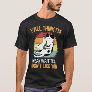 Katze, ihr denkt, ich bin gemein, wartet, bis ich  T-Shirt