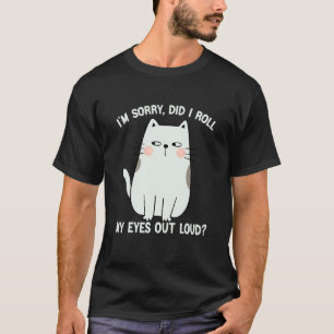 Katze Kätzchen Habe ich meine Augen laut verdreht T-Shirt