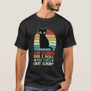 Katze Kätzchen Habe ich meine Augen laut verdreht  T-Shirt