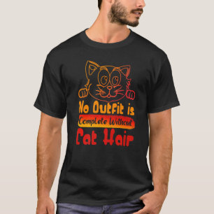 Katze Kein Outfit ist komplett ohne Katzenhaare P T-Shirt