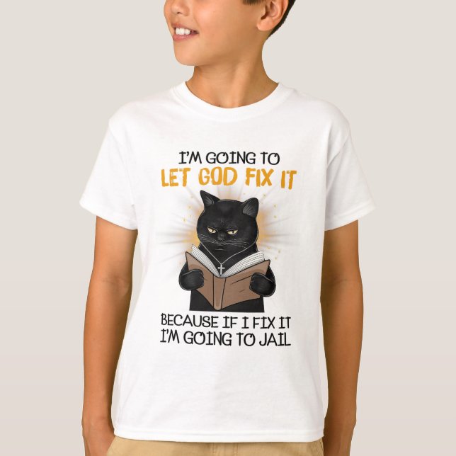 Katze Lasse Gott repariere es, denn wenn ich es re T-Shirt (Vorderseite)