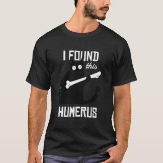Katze mit einem Humerus, den ich gefunden habe T-Shirt