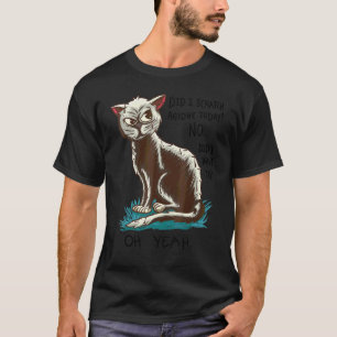 Katze Sarkastische Sprüche Habe ich dich gekratzt T-Shirt