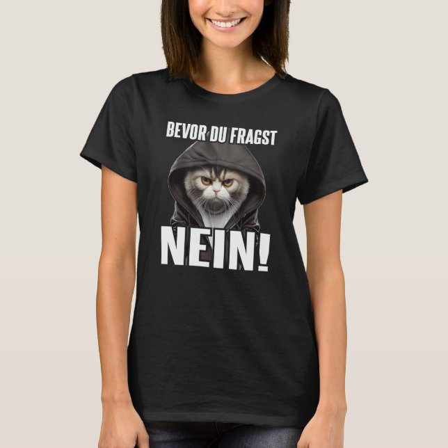 Katze Spruch Lustig Geschenk I Bevor Du Fragst Nei T-Shirt (Vorderseite)