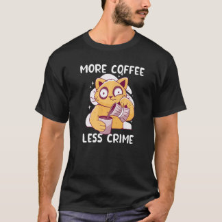 Katze trinkt Kaffee Mehr Kaffee Weniger Kriminalit T-Shirt