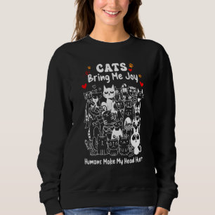 Katzen bringen mir Freude Menschen machen mir Kopf Sweatshirt
