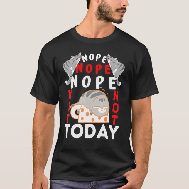 Katzen heute nicht für Männer Frauen T-Shirt (Vorderseite)