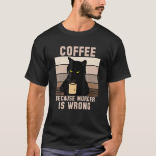 Katzen Kaffee weil Mord falsch ist T-Shirt